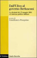 Dall'Ulivo al governo Berlusconi. Le elezioni del maggio 2001 e il sistema politico italiano edito da Il Mulino