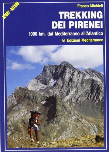 Trekking dei Pirenei. 1000 km. dal Mediterraneo all'Atlantico di Franco Michieli edito da Edizioni Mediterranee