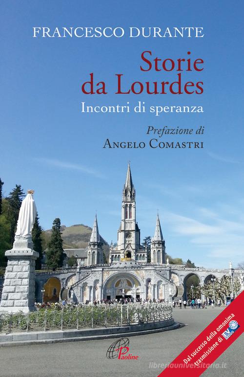Storie da Lourdes. Incontri di speranza di Francesco Durante edito da Paoline Editoriale Libri