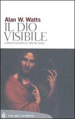 Il Dio visibile. Cristianesimo e misticismo di Alan W. Watts edito da Bompiani