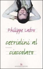 Cetriolini al cioccolato di Philippe Labro edito da Sonzogno
