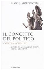 Il concetto del politico. «Contra» Schmitt di Hans J. Morgenthau edito da Rubbettino