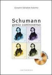 Schumann. Genio controverso. Con CD Audio di Giovanni S. Astorino edito da Casa Musicale Eco