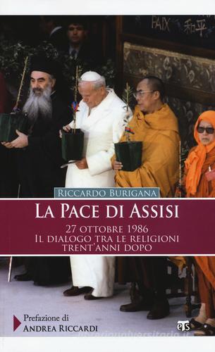 La pace di Assisi. 27 ottobre 1986. Il dialogo tra le religioni trent'anni dopo di Riccardo Burigana edito da Terra Santa