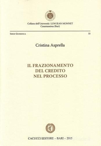 Il frazionamento del credito nel processo di Cristina Asprella edito da Cacucci