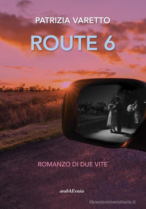Route 6 di Patrizia Varetto edito da Araba Fenice