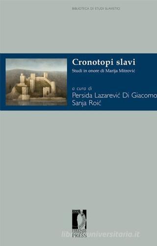 Cronotopi slavi. Studi in onore di Marija Mitrovic edito da Firenze University Press
