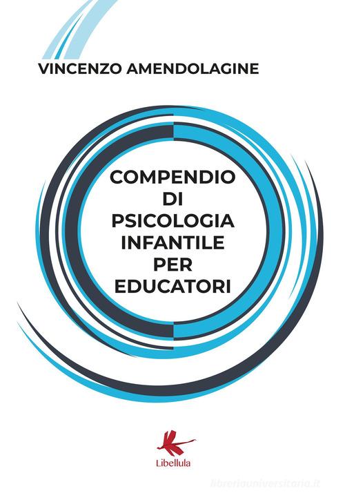 Compendio di psicologia infantile per educatori di Vincenzo Amendolagine edito da Libellula Edizioni