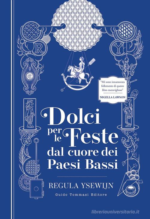Dolci per le feste di Regula Ysewijn edito da Guido Tommasi Editore-Datanova
