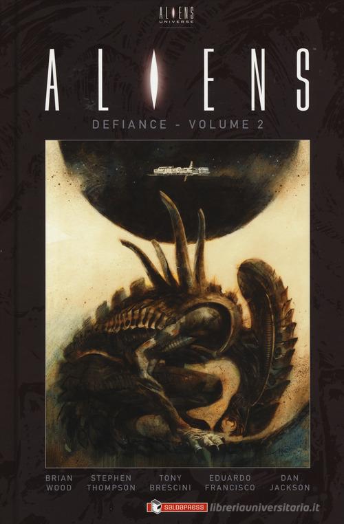 Aliens: defiance vol.2 di Brian Wood, Stephen Thompson, Tony Brescini edito da SaldaPress