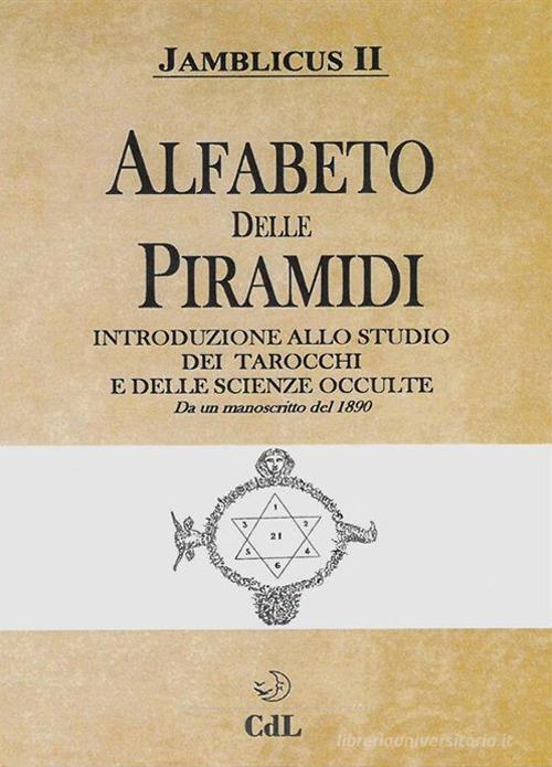 Alfabeto delle Piramidi. Tarocchi e scienze occulte. Da un manoscritto del 1890 di Giamblico edito da Cerchio della Luna