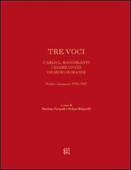 Tre voci. Carlo L. Ragghianti, Cesare Gnudi, Giorgio Morandi edito da Gli Ori