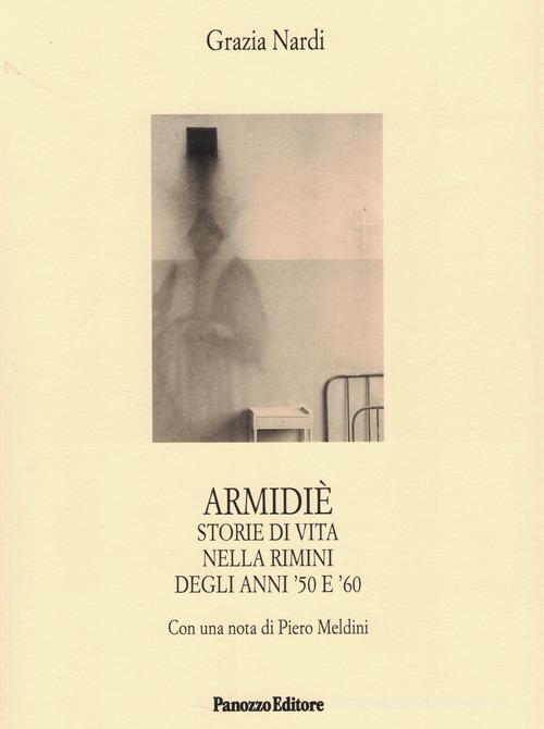 Armidiè. Storie di vita nella Rimini degli anni '50 e '60 di Grazia Nardi edito da Panozzo Editore