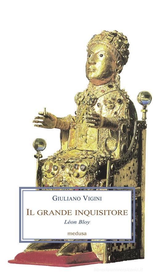 Il grande inquisitore. Léon Bloy di Giuliano Vigini edito da Medusa Edizioni