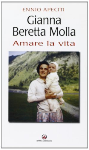 Gianna Beretta Molla. Amare la vita di Ennio Apeciti edito da Centro Ambrosiano