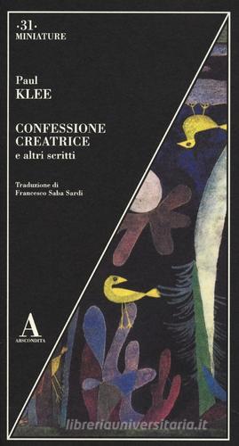 Confessione creatrice e altri scritti di Paul Klee edito da Abscondita