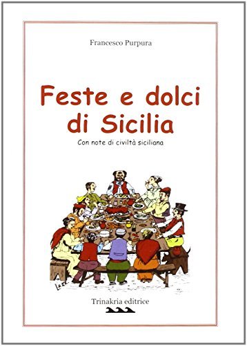 Feste e dolci di Sicilia di Francesco Purpura edito da Trinakria
