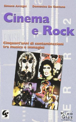 Cinema e rock. Cinquant'anni di contaminazioni tra musica e immagini di Simone Arcagni, Domenico De Gaetano edito da GS Editrice