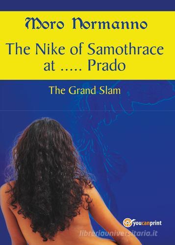 The Nike of Samothrace at... Prado. The Grand Slam di Moro Normanno edito da Youcanprint