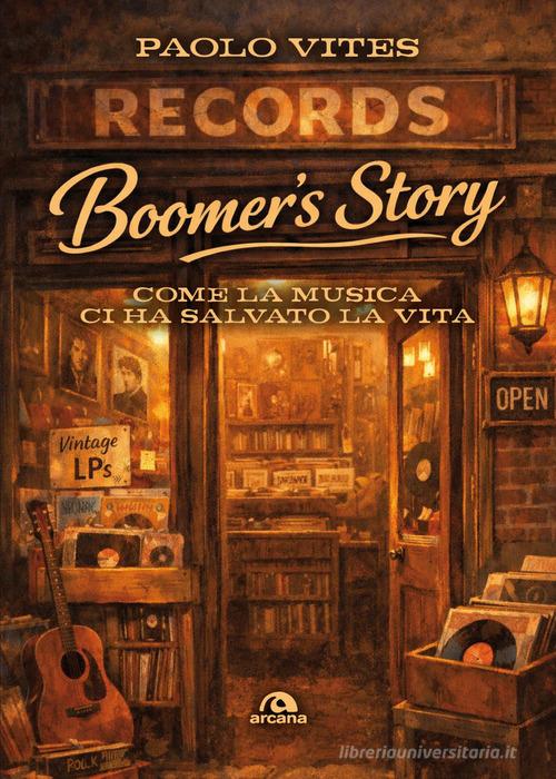 Boomer's story. Come la musica ci ha salvato la vita di Paolo Vites edito da Arcana