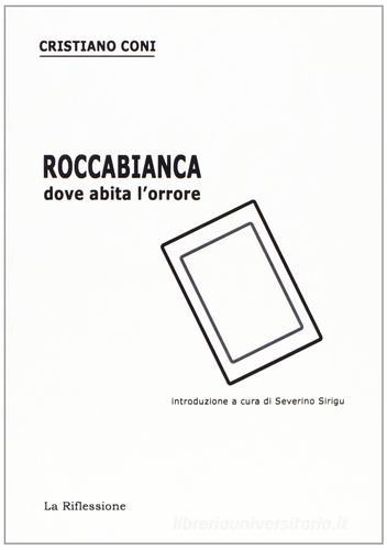 Roccabianca (dove abita l'orrore) di Cristiano Coni edito da La Riflessione