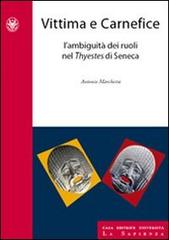 Vittima e carnefice. L'ambiguità dei ruoli nel Thyestes di Seneca di Antonio Marchetta edito da Università La Sapienza