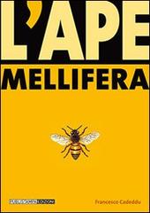 L' ape mellifera. Biologia, avversità, allevamento, prodotti di Francesco Cadeddu edito da Publistampa