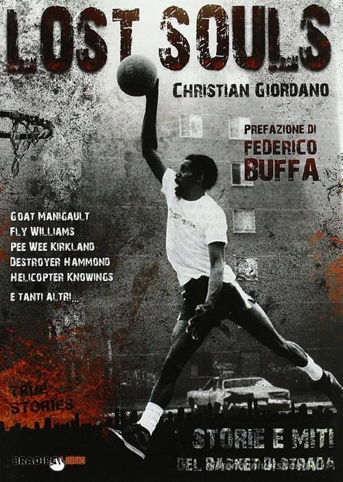 Lost souls. Storie e miti del basket di strada di Christian Giordano edito da Bradipolibri