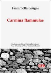 Carmina flammulae di Fiammetta Giugni edito da Edizioni CFR