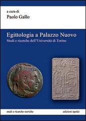 Egittologia a Palazzo Nuovo. Studi e ricerche dell'Università di Torino edito da Epoké (Novi Ligure)