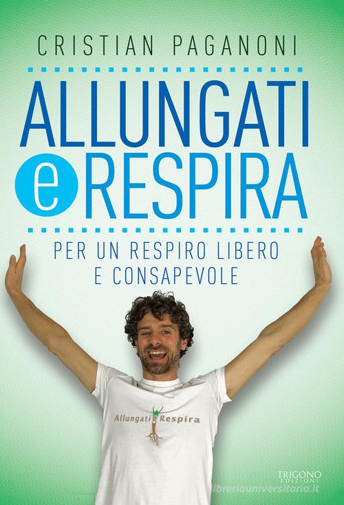 Allungati e respira. Per un respiro libero e consapevole di Cristian Paganoni edito da Trigono Edizioni