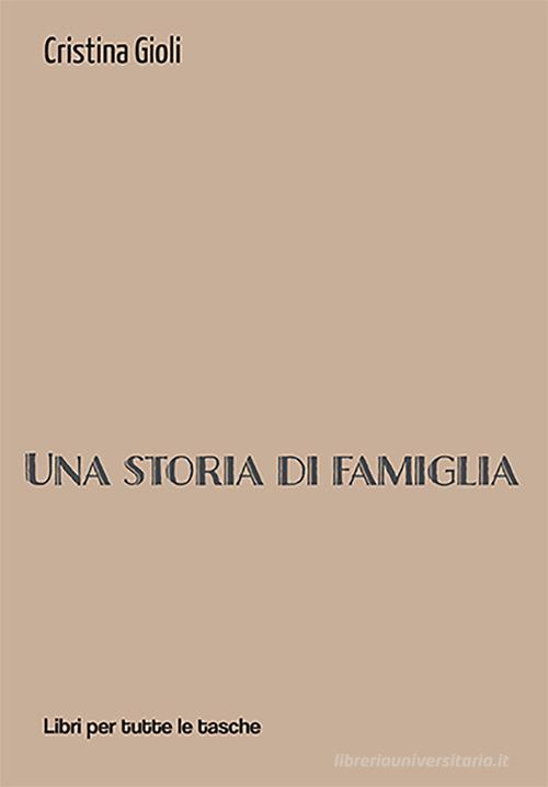 Una storia di famiglia di Cristina Gioli edito da Robin