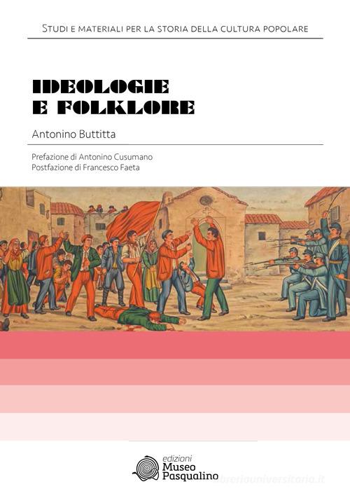 Ideologia e folklore di Antonino Buttitta edito da Edizioni Museo Pasqualino
