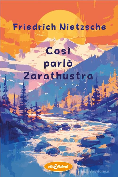 Così parlò Zarathustra di Friedrich Nietzsche edito da Elisedizioni