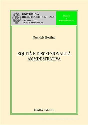Equità e discrezionalità amministrativa di Gabriele Bottino edito da Giuffrè