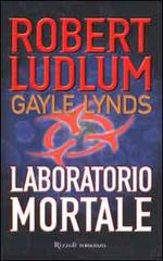 Laboratorio mortale di Robert Ludlum, Gayle Lynds edito da Rizzoli