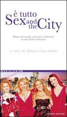 È tutto Sex and the city. Moda, metropoli, amicizia e seduzione in una fiction televisiva edito da Liguori