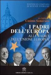 I padri dell'Europa. Alle radici dell'Unione Europea di Cosimo Semeraro edito da Libreria Editrice Vaticana