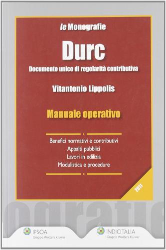 Durc. Documento unico di regolarità contributiva. Manuale operativo di Vitantonio Lippolis edito da Ipsoa