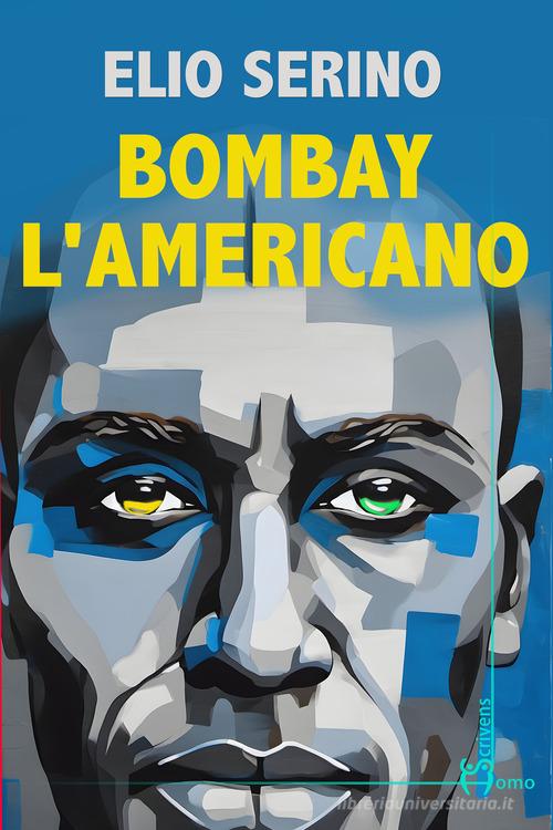 Libro Bombay l'americano di Elio Serino Direzioni immaginarie di Homo Scrivens