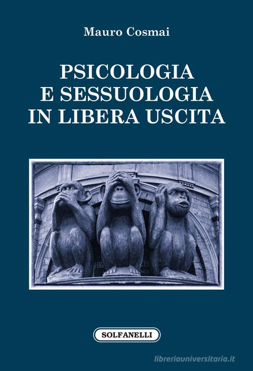 Psicologia e sessuologia in libera uscita di Mauro Cosmai edito da Solfanelli