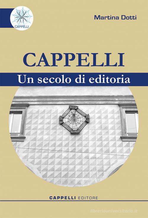 Cappelli. Un secolo di editoria di Martina Dotti edito da Cappelli