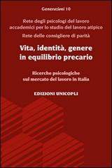 Vita, identità, genere in equilibrio precario. Ricerche psicologiche sul mercato del lavoro in Italia edito da Unicopli