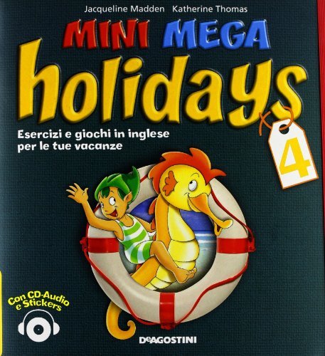 Mini mega holidays. Esercizi e giochi in inglese per le tue vacanze. Per la Scuola elementare. Con CD Audio vol.4 di Jacqueline Madden edito da De Agostini Scuola