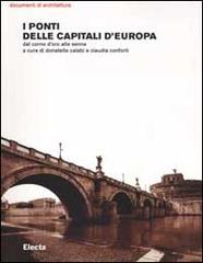 I ponti delle capitali d'Europa. Dal Corno d'oro alla Senna edito da Mondadori Electa