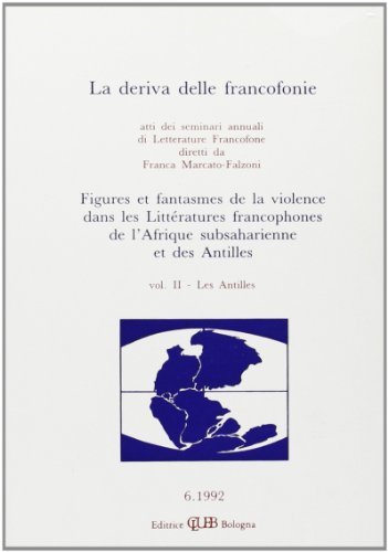 La deriva delle francofonie. Figures et fantasmes de la violence dans les littératures francophones de l'Afrique subsaharienne et des Antilles vol.2 edito da CLUEB