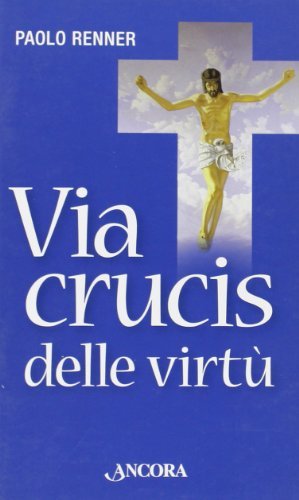Via Crucis delle virtù di Paolo Renner edito da Ancora