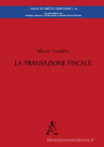 La transazione fiscale di Mario Cardillo edito da Aracne