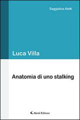 Anatomia di un stalking di Luca Villa edito da Aletti