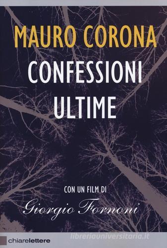 Confessioni ultime. Con DVD di Mauro Corona edito da Chiarelettere